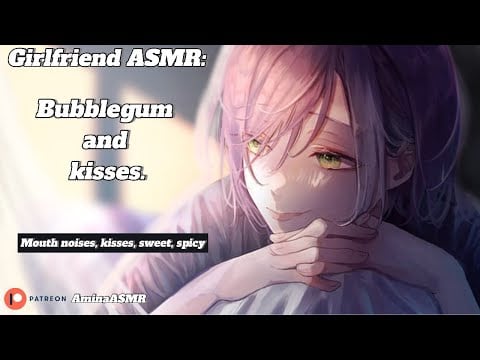 18+ [Girlfriend ASMR] Bubble gum and Kisses~