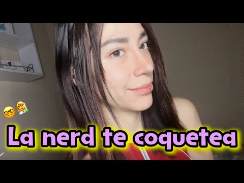 La nerd del salon te coquetea #ASMR