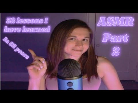 ASMR 32 Lessons I have learned in 32 years (soft whispers, nail tapping) Part 2