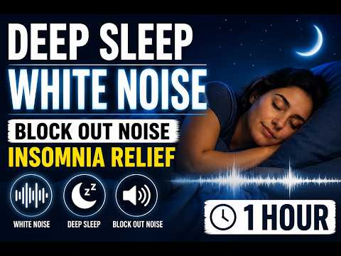 Deep Sleep White Noise for Adults 1 Hour 💤 Block Out Noise, Insomnia Relief