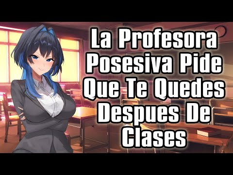 【ASMR】La Profesora Posesiva Pide Que Te Quedes Despues De Clases  [F4M]