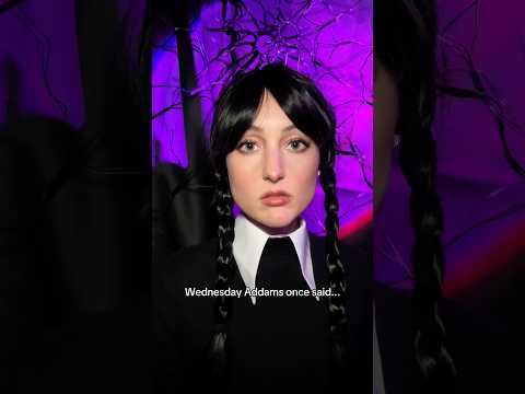 Wednesday Addams once said... (part 3)