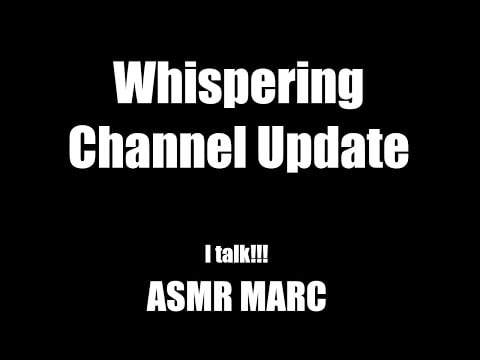 Whispering Channel Update - I TALK!! - ASMR MARC