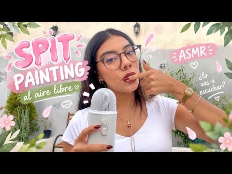💦 SPIT PAINTING OUTDOORS 🌿 | ASMR MUY RELAJANTE… ¿o no? 🌸 asmr para dormir
