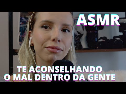 ASMR TE ACONSELHANDO O MAL DENTRO DA GENTE -  Bruna Harmel ASMR