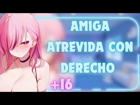 ASMR | amiga con D3RECH0 quiere JUGUETEAR contigo Pt 1❤️‍🔥💋  ⁄ Roleplay Español