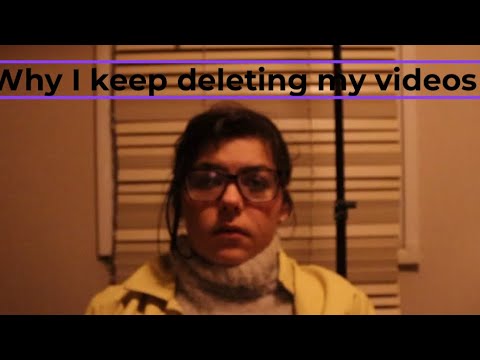 Why I keep deleting my videos - my response