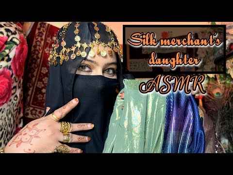 The Silk Merchant’s Daughter:ASMR Fabric Sounds and Regal Accessorizing