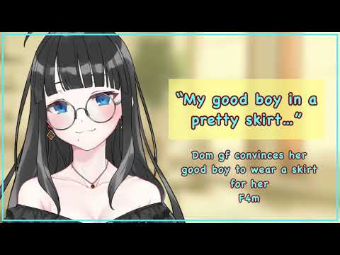 Dom gf convinces her good boy to wear a skirt for her[F4m][“pretty boy”][praise][body appreciation]