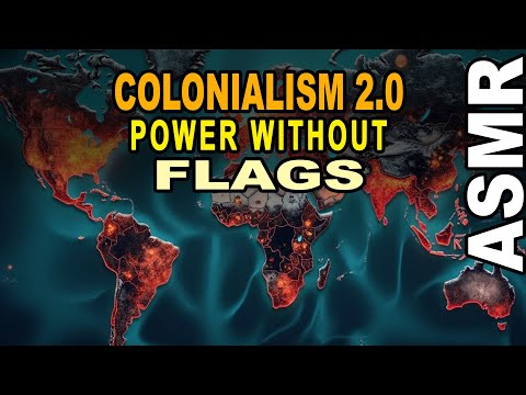 Colonialism 2.0 : THE QUIET RETURN OF EMPIRES   (ASMR Whispered Geopolitics)