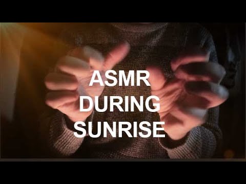 ☀️ASMR HAND SOUNDS DURING SUNRISE☀️