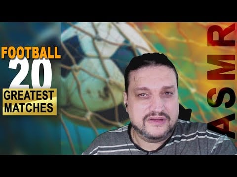 20 Greatest Football Matches in History [ASMR soft spoken]