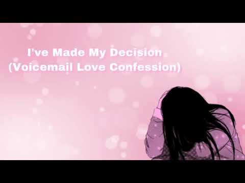 I've Made My Decision (Voicemail Love Confession) (F4A)