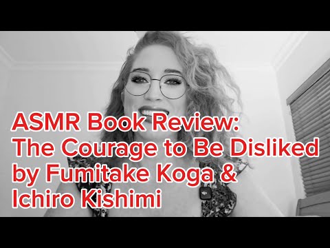 ASMR Whispered Book Review:  The Courage to Be Disliked by Fumitake Koga & Ichiro Kishimi 📚