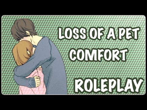 Comfort - Loss of A Pet Roleplay