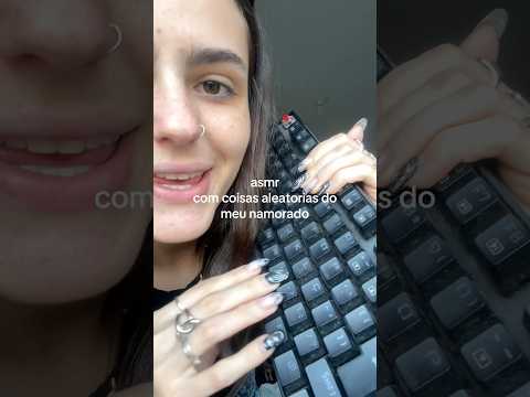 ASMR coisas aleatórias do meu namorado