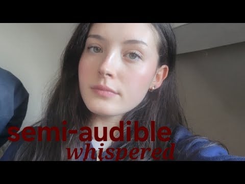 Semi audible whisper ramble 