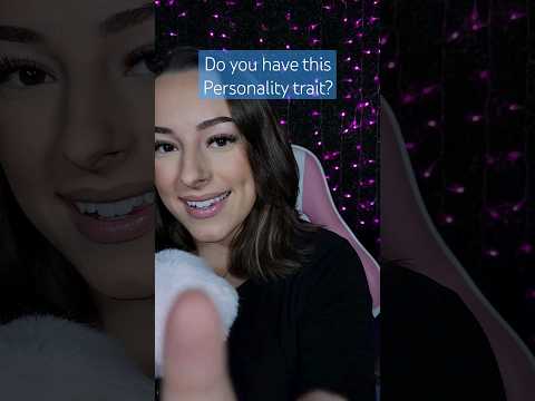 Personality trait to help experience ASMR tingles!
