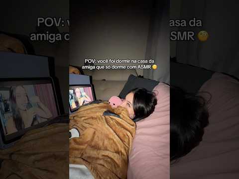 POV: vc foi dormir na casa da sua amg que só dorme com ASMR