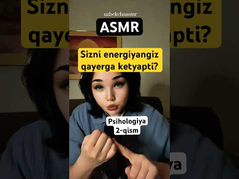 Asmr. Sizni energiyangiz qayerga ketyapti? #asmr #relax #psixolog_maslahati