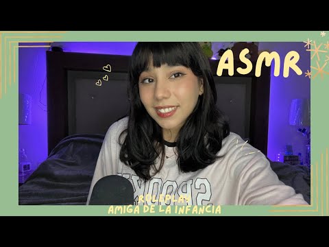 ASMR - AMIGA DE LA INFANCIA/ ROLEPLAY