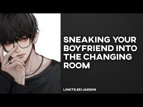 Spicy! Sneaking Your Boyfriend Into the Changing Room - Boyfriend ASMR