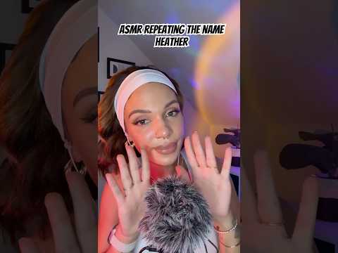 ASMR Repeating the Name Heather #tingles #mouthwhisper #asmrtriggers #visualtingle #relax