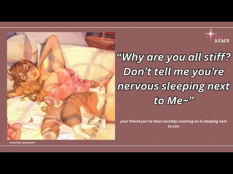 your crush wants to sleep next to you [f4a] [confession] cute and giggly]