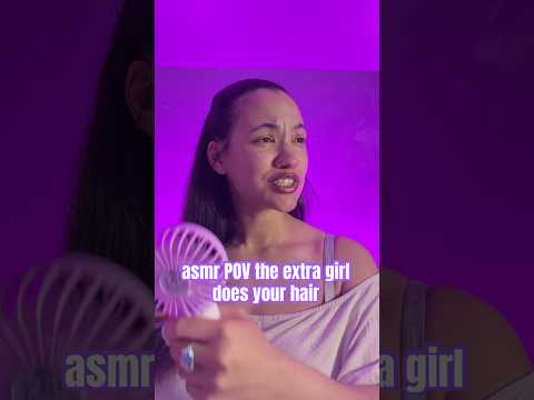 #asmr the extra girl does your hair