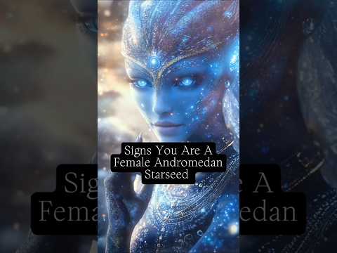 👽✌️Signs You Are A Female Andromedan Starseed