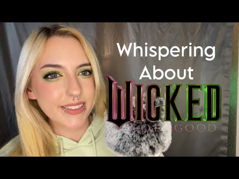 ASMR Whisper Ramble About Wicked For Good ~ up close, chaotic