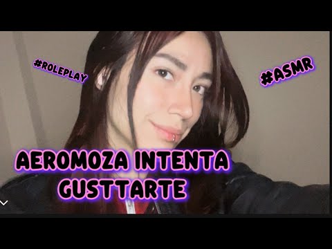 La aeromoza intenta gustarte#roleplayAsmr
