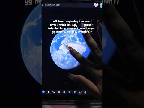 Lofi Asmr Exploring the earth until i think its ugly #asmr #lofiasmr