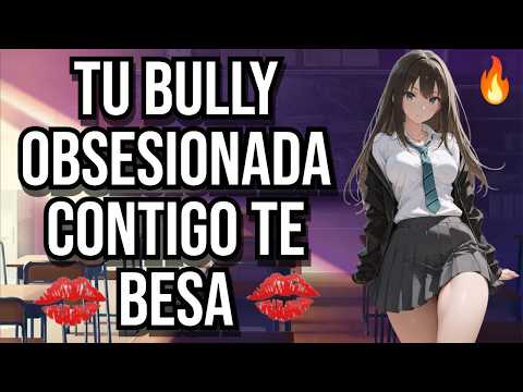 Tu BULLY obsesionada contigo te besa I ASMR y Roleplay I