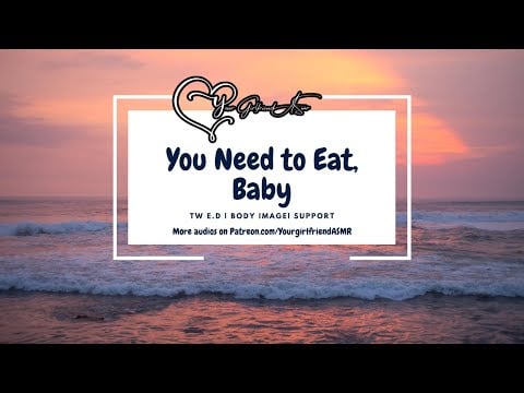 ASMR| You Need to Eat, Baby [TW E.D] [Body Image] [Support]