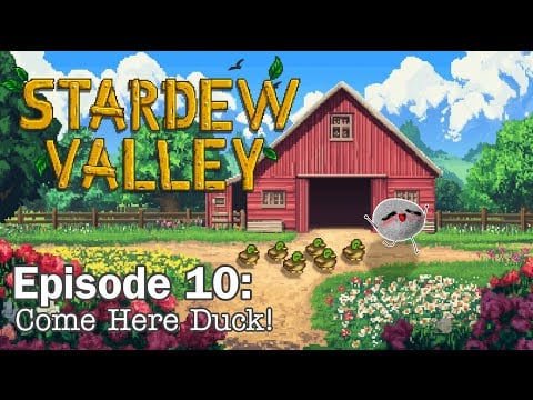 Come Here Duck! - Stardew Valley Stream #10