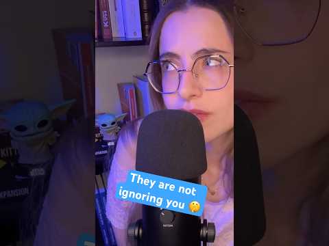 #asmr They are not ignoring you