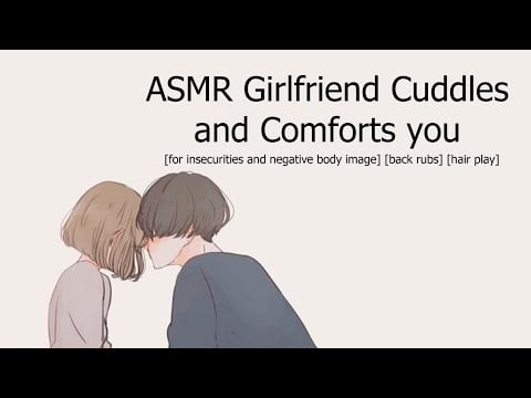 ASMR Girlfriend Cuddles & Comfort [for insecurities and negative body image] [back rubs] [hair play]
