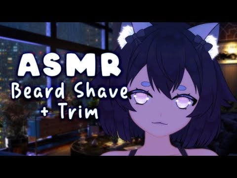ASMR Beard Shave and Trim with a Cute Cat Girl | Personal Attention, Scissors, Ear Massage