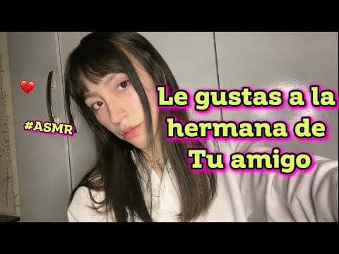 hermana de tu amigo te coquetea-#asmr