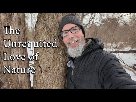 The Unrequited Love of Nature / Balancing My Writing & This Channel