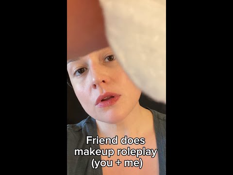 Friend does your makeup role-play (you and me)