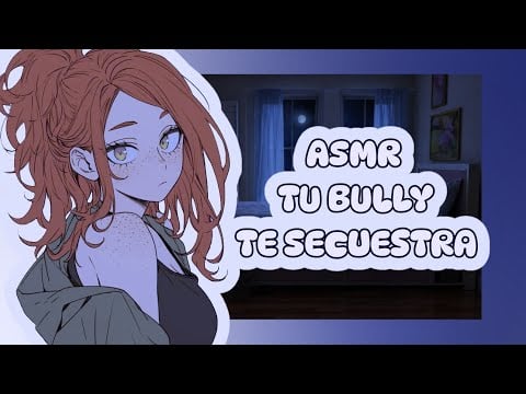 //ASMR// tu bully te secuestra 💀✨🌸