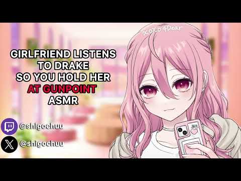 Girlfriend Listens To Drake So You Hold Her At Gunpoint 【ASMR】