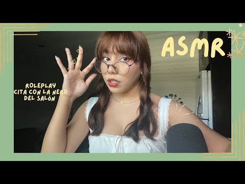 ASMR - CITA CON LA NERD DEL SALÓN/ ROLEPLAY