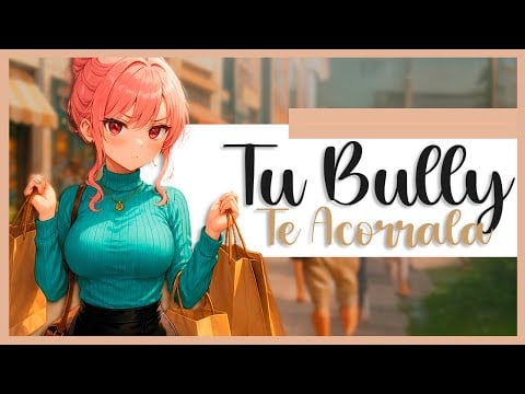 ASMR 💋 Tú BULLY Te MOLESTA Y... TE ENCANTA 🔥🔗 - F4M - ASMR Roleplay - ESPAÑOL.