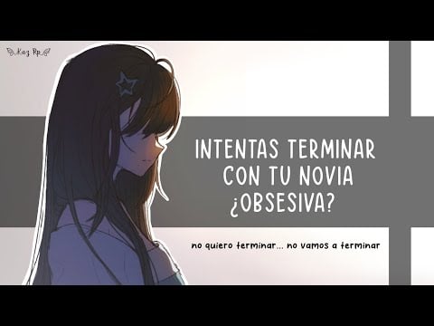 ASMR Novia ¿obsesiva? Intentas terminarla| Roleplay
