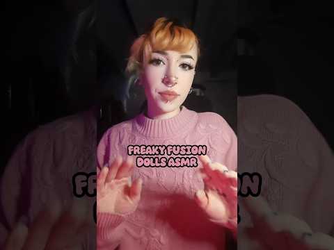 Freaky Fusion Dolls ASMR