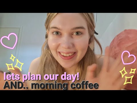 ASMR ramble, morning coffee and lets plan our day together!!