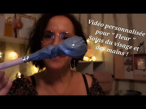 #asmr Français #vidéo personnalisée pour " Fleur " Soins du visage et des mains